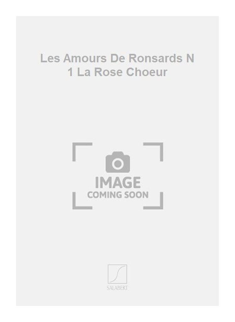 Les Amours De Ronsards N 1 La Rose Choeur
